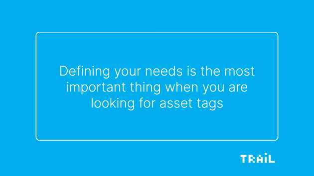 Define your needs first before choosing asset tags