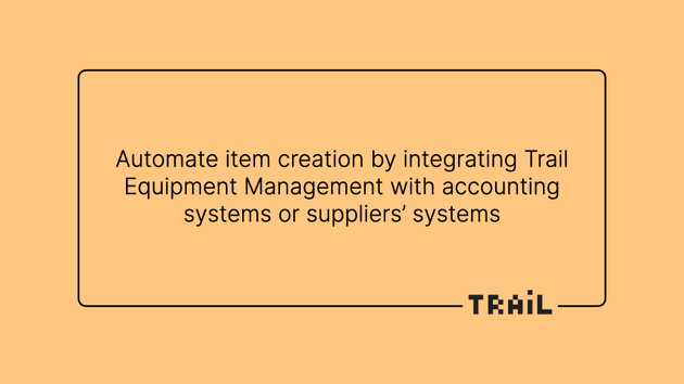 Automate item creation by integrating Trail Equipment Management System with other systems